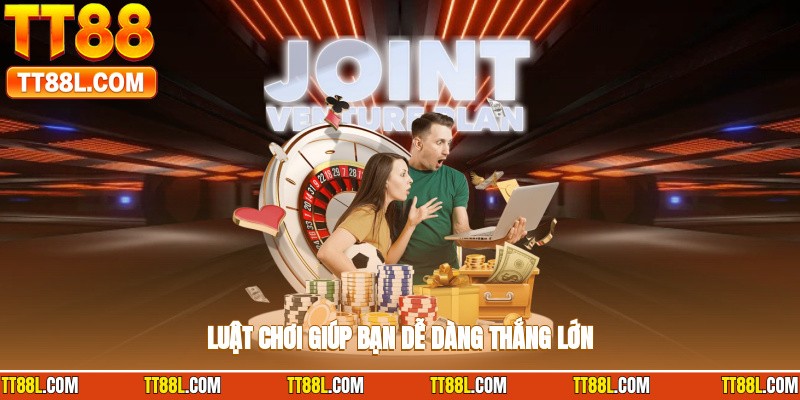 Luật chơi giúp bạn dễ dàng thắng lớn