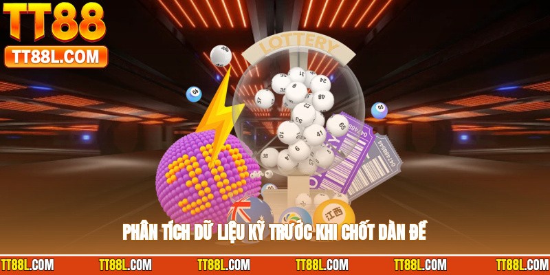 Phân tích dữ liệu kỹ trước khi chốt dàn đề