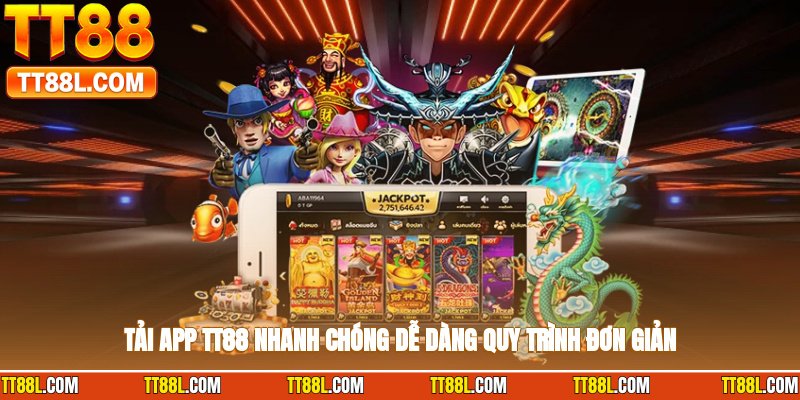 Tải app TT88 nhanh chóng, dễ dàng, quy trình đơn giản